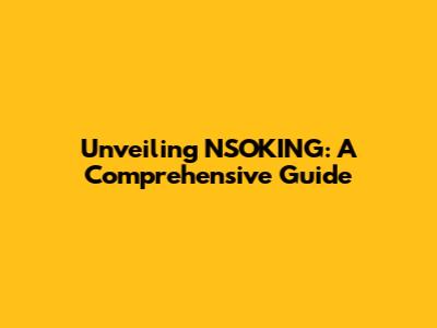 Unveiling NSOKING: A Comprehensive Guide