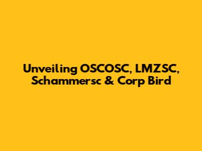 Unveiling OSCOSC, LMZSC, Schammersc & Corp Bird