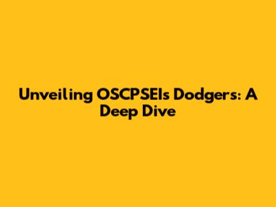 Unveiling OSCPSEI's Dodgers: A Deep Dive