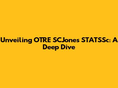 Unveiling OTRE SCJones STATSSc: A Deep Dive