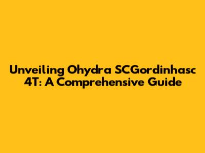 Unveiling Ohydra SCGordinhasc 4T: A Comprehensive Guide