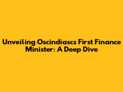 Unveiling Oscindiasc's First Finance Minister: A Deep Dive