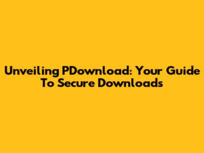 Unveiling PDownload: Your Guide To Secure Downloads