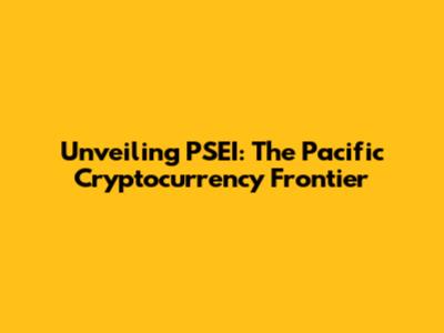 Unveiling PSEI: The Pacific Cryptocurrency Frontier
