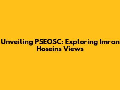 Unveiling PSEOSC: Exploring Imran Hosein's Views