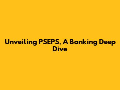 Unveiling PSEPS, A Banking Deep Dive
