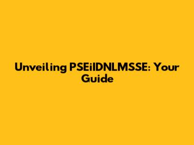 Unveiling PSEiIDNLMSSE: Your Guide