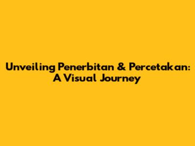 Unveiling Penerbitan & Percetakan: A Visual Journey