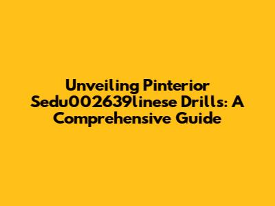 Unveiling Pinterior Sedu002639linese Drills: A Comprehensive Guide
