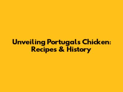 Unveiling Portugal's Chicken: Recipes & History