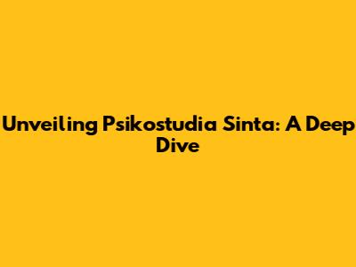 Unveiling Psikostudia Sinta: A Deep Dive