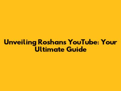 Unveiling Roshan's YouTube: Your Ultimate Guide