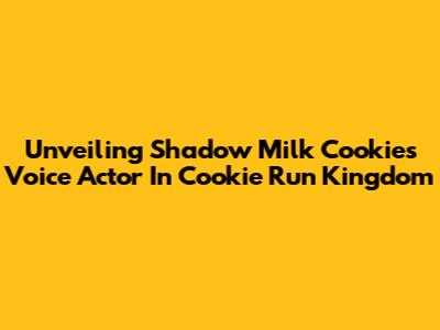 Unveiling Shadow Milk Cookie's Voice Actor In Cookie Run Kingdom