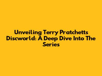 Unveiling Terry Pratchett's Discworld: A Deep Dive Into The Series