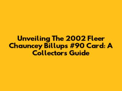Unveiling The 2002 Fleer Chauncey Billups #90 Card: A Collector's Guide