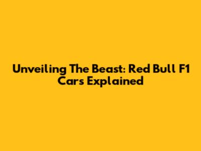 Unveiling The Beast: Red Bull F1 Cars Explained