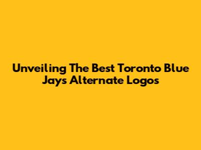 Unveiling The Best Toronto Blue Jays Alternate Logos