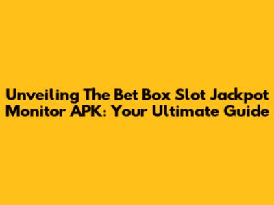 Unveiling The Bet Box Slot Jackpot Monitor APK: Your Ultimate Guide