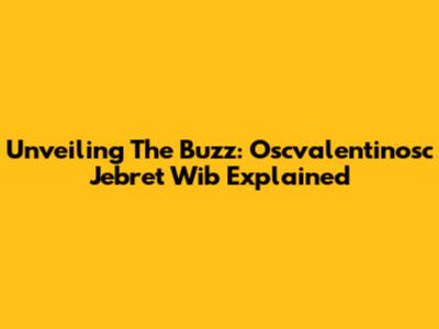 Unveiling The Buzz: Oscvalentinosc Jebret Wib Explained