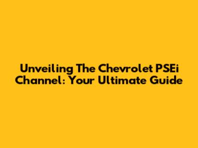 Unveiling The Chevrolet PSEi Channel: Your Ultimate Guide
