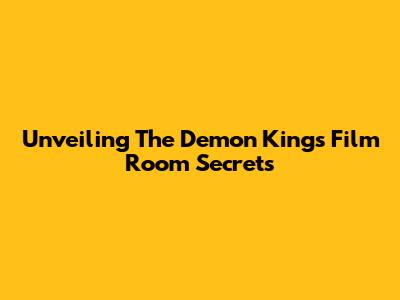 Unveiling The Demon King's Film Room Secrets