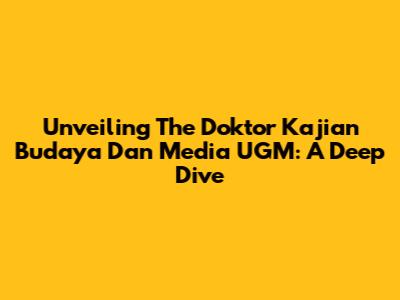 Unveiling The Doktor Kajian Budaya Dan Media UGM: A Deep Dive