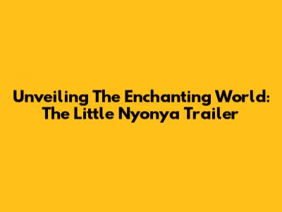 Unveiling The Enchanting World: The Little Nyonya Trailer