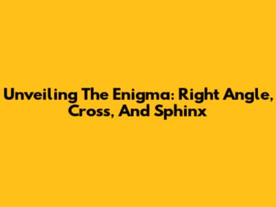 Unveiling The Enigma: Right Angle, Cross, And Sphinx