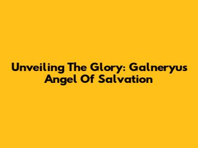 Unveiling The Glory: Galneryus' Angel Of Salvation