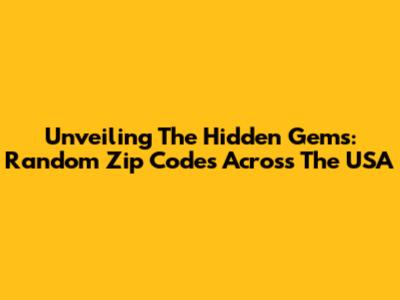Unveiling The Hidden Gems: Random Zip Codes Across The USA