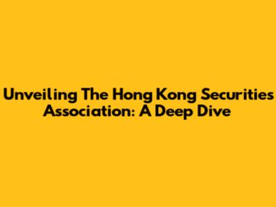 Unveiling The Hong Kong Securities Association: A Deep Dive