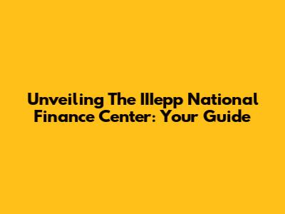 Unveiling The IIIepp National Finance Center: Your Guide