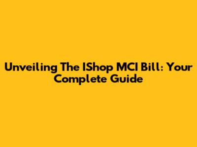 Unveiling The IShop MCI Bill: Your Complete Guide