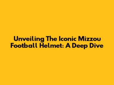 Unveiling The Iconic Mizzou Football Helmet: A Deep Dive