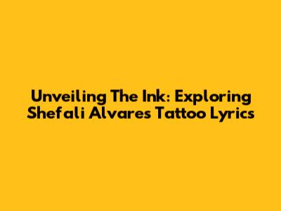 Unveiling The Ink: Exploring Shefali Alvares' Tattoo Lyrics