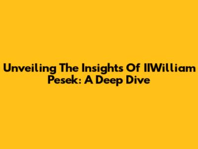 Unveiling The Insights Of IIWilliam Pesek: A Deep Dive