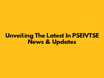 Unveiling The Latest In PSEIVTSE News & Updates