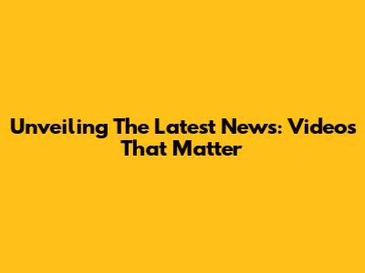 Unveiling The Latest News: Videos That Matter