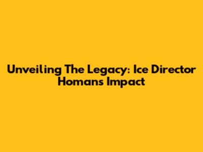 Unveiling The Legacy: Ice Director Homan's Impact