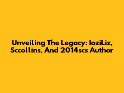 Unveiling The Legacy: IoziLiz, Sccollins, And 2014sc's Author