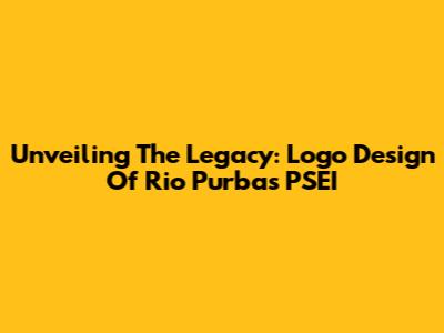 Unveiling The Legacy: Logo Design Of Rio Purba's PSEI