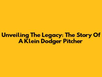 Unveiling The Legacy: The Story Of A Klein Dodger Pitcher