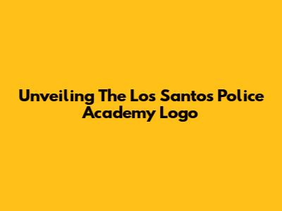 Unveiling The Los Santos Police Academy Logo