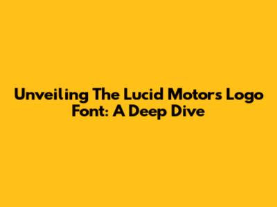 Unveiling The Lucid Motors Logo Font: A Deep Dive