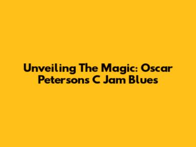 Unveiling The Magic: Oscar Peterson's C Jam Blues