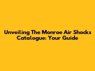 Unveiling The Monroe Air Shocks Catalogue: Your Guide