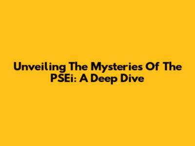 Unveiling The Mysteries Of The PSEi: A Deep Dive