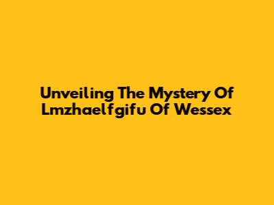Unveiling The Mystery Of Lmzhaelfgifu Of Wessex