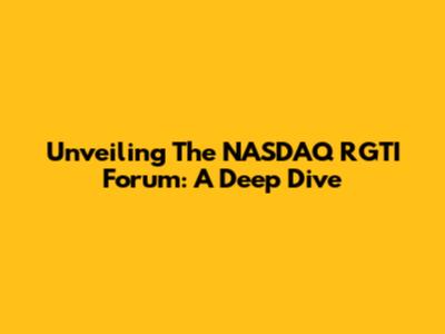 Unveiling The NASDAQ RGTI Forum: A Deep Dive