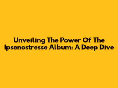 Unveiling The Power Of The Ipsenostresse Album: A Deep Dive